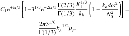 Mathematical equation: \appendix \setcounter{section}{2} \begin{eqnarray} &&C_1{\rm e}^{+{\rm i}\pi/3}\left[1{-}3^{1/3}{\rm e}^{-2{\rm i}\pi/3}\frac{\Gamma(2/3)}{\Gamma(1/3)}\frac{K_1^{1/3}}{k_{h}}\left(1+ \frac{k_{h} d \omega^2}{N_0^2}\right)\right]=\nonumber\\ &&\qquad\qquad\qquad\frac{2 \pi 3^{1/6}}{\Gamma(1/3)} k_{h}^{-1/2} \mu_{p}. \label{C_1 final} \end{eqnarray}