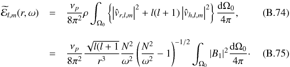 Mathematical equation: \appendix \setcounter{section}{2} \begin{eqnarray} \widetilde{\mathcal{E}}_{l,m}(r,\omega)&=& \frac{\nu_{p}}{8 \pi^2} \rho \int_{\Omega_0} \left\{ \left|\hat{{v}}_{r,l,m}\right|^2+l(l+1) \left|\hat{{v}}_{h,l,m}\right|^2 \right\} \frac{\mathrm{d}\Omega_0}{4\pi} ,~~~~~~~~~~~~~~~\\[3mm] &=&\frac{\nu_{p}}{8 \pi^2}\frac{\sqrt{l(l+1}}{r^3}\frac{N^2}{\omega^2}\left(\frac{N^2}{\omega^2}-1 \right)^{-1/2}\int_{\Omega_0}|B_1|^2 \frac{\mathrm{d}\Omega_0}{4\pi} \cdot~~~~~~~~~~~~~~~ \end{eqnarray}