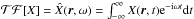 Mathematical equation: \hbox{$\mathcal{TF}[X]=\hat{X}(\vec{r},\omega)=\int_{-\infty}^{\infty} X(\vec{r},t) {\rm e}^{-{\rm i}\omega t} {\rm d}t$}