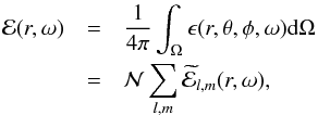 Mathematical equation: \begin{eqnarray} \mathcal{E} (r,\omega) &=& \frac{1}{4 \pi} \int_{\Omega} \epsilon(r,\theta,\phi,\omega) \mathrm{d} \Omega \nonumber \\ &=&\mathcal {N} \sum_{l,m} \widetilde{\mathcal{E}}_{l,m}(r,\omega) \label{spectral density (l,m)} , \end{eqnarray}