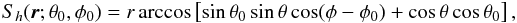 Mathematical equation: \begin{equation} S_h(\vec{r};\theta_0,\phi_0)=r\arccos\left[\sin \theta_0 \sin \theta \cos(\phi-\phi_0)+\cos \theta \cos \theta_0\right] , \label{def S_h} \end{equation}