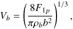 Mathematical equation: \begin{equation} V_b=\left( \frac{8 F_{1p}}{\pi \rho_b b^2}\right)^{1/3} , \label{V_b rieutord} \end{equation}