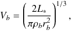 Mathematical equation: \begin{eqnarray} V_b=\left( \frac{2 L_{*}}{\pi \rho_b r_b^2}\right)^{1/3} , \label{V_b} \end{eqnarray}