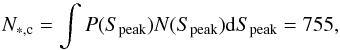 Mathematical equation: \begin{equation} N_{\rm *,c}=\int P(S_{\rm peak})N(S_{\rm peak}){\rm d}S_{\rm peak} = 755, \end{equation}