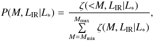 Mathematical equation: \begin{equation} P(M,L_{\rm IR}|L_*)= \frac{\zeta({<}M,L_{\rm IR}|L_*)} {\sum\limits_{\substack{M=M_{\min}}}^{M_{\rm max}} \zeta(M,L_{\rm IR}|L_*)} , \end{equation}