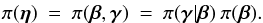 Mathematical equation: \begin{eqnarray} \pi(\vec{\eta}) \:= \: \pi(\vec{\beta},\vec{\gamma}) \: = \: \pi(\vec{\gamma}|\vec{\beta})\: \pi(\vec{\beta}). \end{eqnarray}