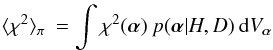 Mathematical equation: \begin{eqnarray} \langle \chi^{2} \rangle_{\pi} \: = \int \chi^{2}(\vec{\alpha}) \: p(\vec{\alpha}|H,D) \: {\rm d}V_{\vec{\alpha}} \end{eqnarray}