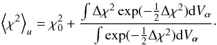 Mathematical equation: \appendix \setcounter{section}{1} \begin{eqnarray} \left\langle\chi^{2}\right\rangle_{u} = \chi^{2}_{0} + \frac{ \int \Delta \chi^{2} \exp ( -\frac{1}{2} \Delta \chi^{2} ) {\rm d}V_{\vec{\alpha}} } { \int \exp ( -\frac{1}{2} \Delta \chi^{2} ) {\rm d}V_{\vec{\alpha}} }\cdot \end{eqnarray}