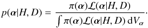 Mathematical equation: \begin{eqnarray} p(\vec{\alpha}|H,D) = \frac{ \pi (\vec{\alpha}) {\cal L}(\vec{\alpha}|H,D)} {\int \pi (\vec{\alpha}) {\cal L}(\vec{\alpha}|H,D) \: {\rm d}V_{\vec{\alpha}}} \cdot \end{eqnarray}