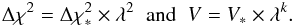 Mathematical equation: \appendix \setcounter{section}{1} \begin{eqnarray} \Delta \chi^{2} = \Delta \chi^{2}_{*} \times \lambda^{2} \;\; {\rm and} \;\; V=V_{*} \times \lambda^{k}. \end{eqnarray}