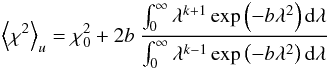 Mathematical equation: \appendix \setcounter{section}{1} \begin{eqnarray} \left\langle\chi^{2}\right\rangle_{u} = \chi^{2}_{0} + 2b \: \frac{ \int_{0}^{\infty} \lambda^{k+1} \exp \left( - b \lambda^{2} \right) {\rm d}\lambda} { \int_{0}^{\infty} \lambda^{k-1} \exp \left( - b \lambda^{2} \right) {\rm d}\lambda } \end{eqnarray}