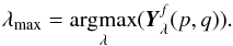 \begin{equation} \lambda_{\rm max} = \underset{\lambda}{\text{argmax}}(\bY_\lambda^f(p,q)). \label{eq:argMax} \end{equation}
