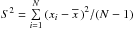 Mathematical equation: \hbox{${{S^2} = \sum\limits_{i = 1}^N {{{({x_i} - \overline{x}\,)}^2}} /(N - 1)}$}
