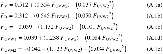 Mathematical equation: \appendix \setcounter{section}{1} % subequation 3099 0 \begin{eqnarray} &&F_{\rm{V}} = 0.512 + \left(0.354\ F_{\rm{UVW2}}\right) - \left(0.037\ {F_{\rm{UVW2}}}^2\right) ~~~~~~~~~~~~~~~~~~~~~~~~~~~~~~~~ \\ &&F_{\rm{B}} = 0.312 + \left(0.545\ F_{\rm{UVW2}}\right) - \left(0.050\ {F_{\rm{UVW2}}}^2\right) \\ &&F_{\rm{U}} = -0.039 + \left(1.132\ F_{\rm{UVW2}}\right) - \left(0.101\ {F_{\rm{UVW2}}}^2\right) \\ &&F_{\rm{UVW1}} = 0.039 + \left(1.238\ F_{\rm{UVW2}}\right) - \left(0.084\ {F_{\rm{UVW2}}}^2\right) \\ &&F_{\rm{UVM2}} = -0.042 + \left(1.123\ F_{\rm{UVW2}}\right) - \left(0.034\ {F_{\rm{UVW2}}}^2\right). \end{eqnarray}