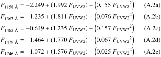 Mathematical equation: \appendix \setcounter{section}{1} % subequation 3133 0 \begin{eqnarray} &&F_{{1158~\AA}} = -2.249 + \left(1.992\ F_{\rm{UVW2}}\right) + \left(0.155\ {F_{\rm{UVW2}}}^2\right) ~~~~~~~~~~~~~~~~ \\ &&F_{{1367~\AA}} = -1.235 + \left(1.811\ F_{\rm{UVW2}}\right) + \left(0.076\ {F_{\rm{UVW2}}}^2\right) \\ &&F_{{1462~\AA}} = -0.649 + \left(1.235\ F_{\rm{UVW2}}\right) + \left(0.157\ {F_{\rm{UVW2}}}^2\right) \\ &&F_{{1479~\AA}} = -1.464 + \left(1.770\ F_{\rm{UVW2}}\right) + \left(0.067\ {F_{\rm{UVW2}}}^2\right) \\ &&F_{{1746~\AA}} = -1.072 + \left(1.576\ F_{\rm{UVW2}}\right) + \left(0.025\ {F_{\rm{UVW2}}}^2\right). \end{eqnarray}