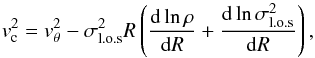 Mathematical equation: \begin{equation} v^2_{\rm c} = v^2_\theta - \sigma_{\rm l.o.s}^2 R \left(\frac{{\rm d} \ln\rho}{{\rm d}R} + \frac{{\rm d} \ln\sigma^2_{\rm l.o.s}}{{\rm d}R}\right) \label{eq:pressurecorrection} , \end{equation}