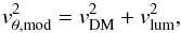 Mathematical equation: \begin{equation} v^2_{\rm \theta, mod} = v^2_{\rm DM} + v^2_{\rm lum} \label{eq:vmod1d} , \end{equation}