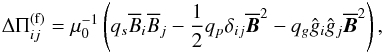 Mathematical equation: \begin{eqnarray} \Delta\Pi_{ij}^{\rm (f)}=\mu_0^{-1} \left(q_s\mean{B}_i\mean{B}_j - {1 \over 2} q_p \delta_{ij} \meanv{B}^2 - q_g \hat{g}_i\hat{g}_j \meanv{B}^2\right), \label{equ:dPij} \end{eqnarray}
