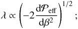 Mathematical equation: \begin{eqnarray} \lambda \propto \left( -2 \frac{{\rm d}\Peff}{{\rm d} \beta^2} \right)^{1/2}; \end{eqnarray}