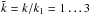 Mathematical equation: \hbox{$\tilde{k}=k/k_1=1\ldots3$}