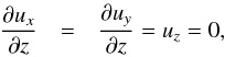 Mathematical equation: \begin{eqnarray} \frac{\pd u_x}{\pd z} &=& \frac{\pd u_y}{\pd z} = u_z =0, \end{eqnarray}