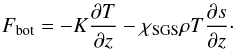 Mathematical equation: \begin{eqnarray} F_{\rm bot} = - K\frac{\pd T}{\pd z} - \chiSGS \rho T \frac{\pd s}{\pd z}\cdot \end{eqnarray}