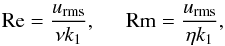 Mathematical equation: \begin{eqnarray} \Rey = \frac{\urms}{\nu k_1}, \hspace{0.5cm} \Rem = \frac{\urms}{\eta k_1}, \end{eqnarray}