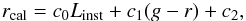 Mathematical equation: \begin{eqnarray} \label{eq:rcal} r_{\rm cal}=c_0L_{\rm inst}+c_1(g-r)+c_2, \end{eqnarray}