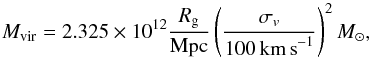 Mathematical equation: \appendix \setcounter{section}{2} \begin{equation} M_\mathrm{vir} = 2.325\times 10^{12}\frac{R_{\rm g}}{\mathrm{Mpc}}\left(\frac{\sigma_v}{100\,\mathrm{km\,s}^{-1}}\right)^2M_\sun, \end{equation}