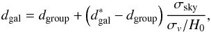 Mathematical equation: \appendix \setcounter{section}{2} \begin{equation} d_\mathrm{gal} = d_\mathrm{group} + \left(d^*_\mathrm{gal}-d_\mathrm{group}\right)\frac{\sigma_\mathrm{sky}}{\sigma_v/H_0}, \end{equation}