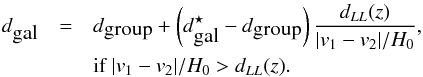 Mathematical equation: \appendix \setcounter{section}{2} \begin{eqnarray} d_{\mbox{gal}}&=&d_{\mbox{group}}+\left(d^{\star}_{\mbox{gal}}-d_{\mbox{group}}\right)\frac{d_{LL}(z)}{|v_1-v_2|/H_0},\\ &&\mbox{if}\;|v_1-v_2|/H_0 > d_{LL}(z).\nonumber \end{eqnarray}