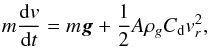 Mathematical equation: \begin{eqnarray} \label{color_measure} m\frac{{\rm d}v}{{\rm d}t} = m\vec{g}+\frac{1}{2}A\rho_gC_{\rm d}v_r^2 , \end{eqnarray}