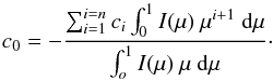 Mathematical equation: \begin{equation} \label{eqn:co} c_0 = - \frac{\sum_{i=1}^{i=n} c_i \int_0^1 I(\mu)\ \mu^{i+1} \ {\rm d}\mu}{\int_o^1 I(\mu)\ \mu \ {\rm d}\mu}\cdot \end{equation}