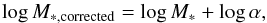 Mathematical equation: \begin{equation} \log M_{\rm *,corrected}=\log M_*+\log\alpha, \end{equation}