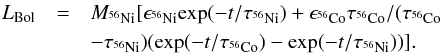 Mathematical equation: \begin{eqnarray} L_{\rm Bol}&=&M_{^{56}{\rm Ni}}[\epsilon_{^{56}{\rm Ni}}{\rm exp}(-t/\tau_{^{56}{\rm Ni}}) + \epsilon_{^{56}{\rm Co}}\tau_{^{56}{\rm Co}}/(\tau_{^{56}{\rm Co}}\nonumber\\&&-\tau_{^{56}{\rm Ni}})({\rm exp}(-t/\tau_{^{56}{\rm Co}})-{\rm exp}(-t/\tau_{^{56}{\rm Ni}}))]. \end{eqnarray}