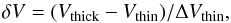 Mathematical equation: \begin{equation} \delta V = (V_{\rm thick}-V_{\rm thin})/\Delta V_{\rm thin} , \end{equation}