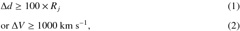 Mathematical equation: \begin{eqnarray} &&\Delta d \ge 100\times R_j \label{eq1_UNAM-KIAS} \\[1.5mm] &&\textrm{or } \Delta V \ge 1000 \textrm{ km s}^{-1}, \end{eqnarray}