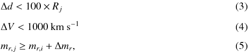 Mathematical equation: \begin{eqnarray} &&\Delta d < 100 \times R_j \\[1.5mm] &&\Delta V < 1000 \textrm{ km s}^{-1} \\[1.5mm] &&m_{r,j} \ge m_{r,i} + \Delta m_r, \label{eq5_UNAM-KIAS} \end{eqnarray}