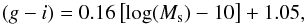 Mathematical equation: \begin{eqnarray} (g - i) = 0.16\left[\textrm{log}(M_{\rm s})-10\right]+1.05 , \label{eq_gi} \end{eqnarray}