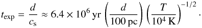 Mathematical equation: \begin{equation} t_{\rm exp}=\frac{d}{c_{\rm s}}\approx 6.4\times 10^6\,{\rm yr}\, \left(\frac{d}{100\,{\rm pc}}\right)\,\left(\frac{T}{10^4\,{\rm K}} \right)^{-1/2}\cdot \end{equation}