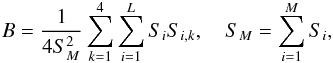 Mathematical equation: \appendix \setcounter{section}{1} \begin{eqnarray} B={\mbox{1}\over{\mbox{4}S_M^2}}\sum_{k=1}^4 \sum_{i=1}^{L} S_i S_{i,k},\quad S_M = \sum_{i=1}^{M} S_i, \end{eqnarray}