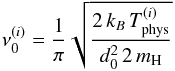 Mathematical equation: \begin{equation} \nu_{0}^{(i)}=\frac{1}{\pi}\sqrt{\frac{2\,k_{B}\,T_{\mathrm{phys}}^{(i)}}{d_{0}^{2}\,2\,m_{\mathrm{H}}}} \end{equation}