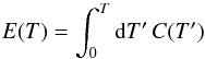 Mathematical equation: \begin{equation} E(T)=\int_{0}^{T}{\rm d}T'\,C(T') \end{equation}