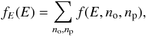 Mathematical equation: \begin{equation} f_{E}(E)=\sum_{n_{\mathrm{o}},n_{\mathrm{p}}}f(E,n_{\mathrm{o}},n_{\mathrm{p}}) , \end{equation}