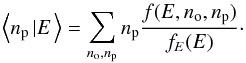 Mathematical equation: \begin{equation} \left\langle n_{\mathrm{p}}\left|E\right.\right\rangle =\sum_{n_{\mathrm{o}},n_{\mathrm{p}}}n_{\mathrm{p}}\frac{f(E,n_{\mathrm{o}},n_{\mathrm{p}})}{f_{E}(E)} \cdot \end{equation}