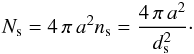 Mathematical equation: \begin{eqnarray*} N_{\mathrm{s}}=4\,\pi\,a^{2}n_{\mathrm{s}}=\frac{4\,\pi\,a^{2}}{d_{\mathrm{s}}^{2}}\cdot \end{eqnarray*}