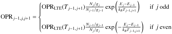 Mathematical equation: \begin{equation} \mathrm{OPR}_{j-1,j,j+1}=\begin{cases} \mathrm{OPR_{LTE}}(T_{j-1,j+1})\frac{N_{j}/g_{j}}{N_{j-1}/g_{j-1}}\exp\left(\frac{E_{j}-E_{j-1}}{k_{B}T_{j-1,j+1}}\right) & \mathrm{if}\; {j}\:\mathrm{odd}\\ \\ \mathrm{OPR_{LTE}}(T_{j-1,j+1})\frac{N_{j-1}/g_{j-1}}{N_{j}/g_{j}}\exp\left(-\frac{E_{j}-E_{j-1}}{k_{B}T_{j-1,j+1}}\right) & \mathrm{if}\; {j}\:\mathrm{even} \end{cases} \end{equation}