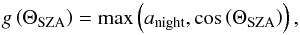 Mathematical equation: \begin{equation} g\left(\Theta_{\rm SZA}\right)=\max\left(a_{\rm night},\cos\left(\Theta_{\rm SZA}\right)\right) , \end{equation}