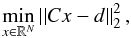 Mathematical equation: \begin{equation} \min_{x \in \mathbb{R}^{N}}\left|\left|Cx-d\right|\right|_{2}^{2} , \end{equation}