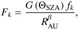 Mathematical equation: \begin{equation} F_{k}=\frac{G\left(\Theta_{\rm SZA}\right)f_{k}}{R_{\rm AU}^{\beta{}}} , \end{equation}